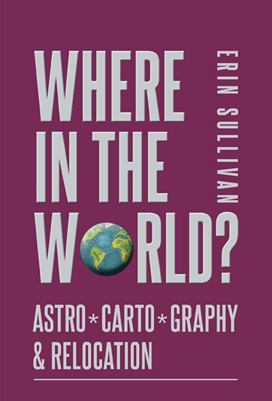Book cover of Where in the World? AstroCartoGraphy & Relocation by astrologer Erin Sullivan, a key contributor to the development and teaching of astrocartography.